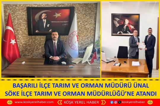 BAŞARILI İLÇE TARIM VE ORMAN MÜDÜRÜ ÜNAL SÖKE İLÇE TARIM VE ORMAN MÜDÜRLÜĞÜ’NE ATANDI