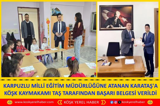 KARPUZLU MİLLİ EĞİTİM MÜDÜRLÜĞÜNE ATANAN KARATAŞ'A KÖŞK KAYMAKAMI TAŞ TARAFINDAN BAŞARI BELGESİ