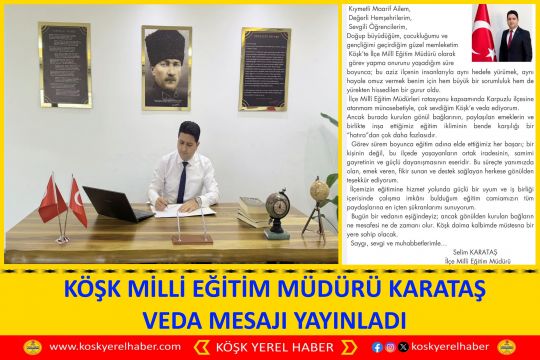 KÖŞK MİLLİ EĞİTİM MÜDÜRÜ KARATAŞ VEDA MESAJI YAYINLADI