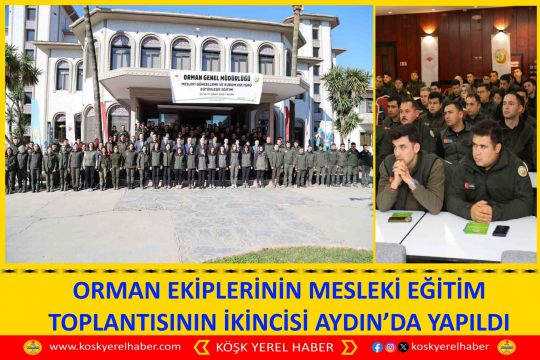 ORMAN EKİPLERİNİN MESLEKİ EĞİTİM TOPLANTISININ İKİNCİSİ AYDIN’DA YAPILDI