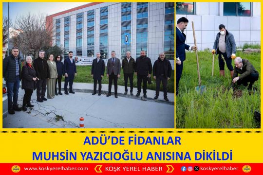 ADÜ’DE FİDANLAR MUHSİN YAZICIOĞLU ANISINA DİKİLDİ