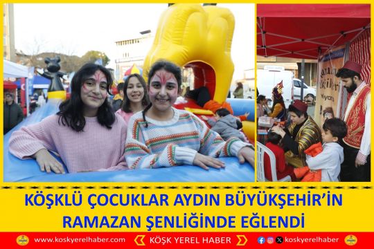 KÖŞKLÜ ÇOCUKLAR AYDIN BÜYÜKŞEHİR’IN RAMAZAN ŞENLİĞİNDE EĞLENDİ