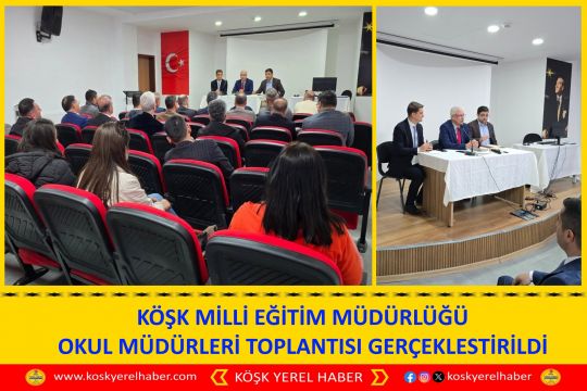 KÖŞK MİLLİ EĞİTİM MÜDÜRLÜĞÜ OKUL MÜDÜRLERİ TOPLANTISI GERÇEKLESTİRİLDİ