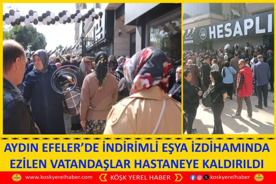 AYDIN EFELER’DE İNDİRİMLİ EŞYA İZDİHAMINDA EZİLEN VATANDAŞLAR HASTANEYE KALDIRILDI