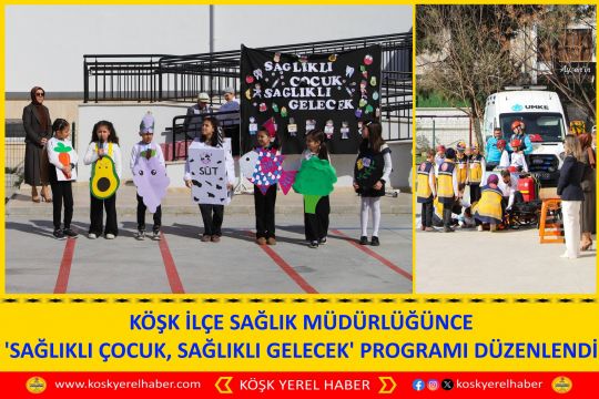KÖŞK İLÇE SAĞLIK MÜDÜRLÜĞÜNCE 'SAĞLIKLI ÇOCUK, SAĞLIKLI GELECEK' PROGRAMI DÜZENLENDİ