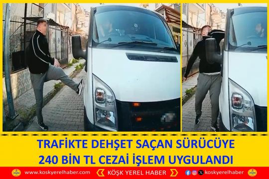 TRAFİKTE DEHŞET SAÇAN SÜRÜCÜYE 240 BİN TL CEZAİ İŞLEM UYGULANDI