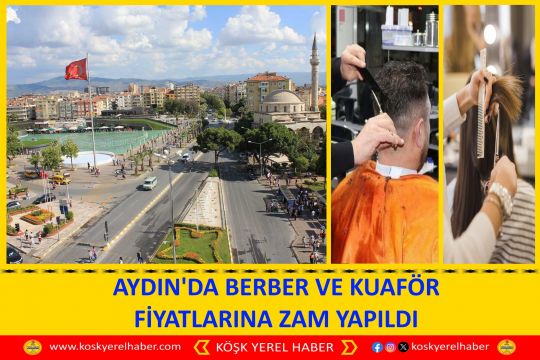 AYDIN'DA BERBER VE KUAFÖR FİYATLARINA ZAM YAPILDI