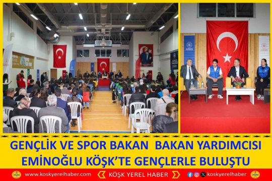 GENÇLİK VE SPOR BAKAN  BAKAN YARDIMCISI EMİNOĞLU KÖŞK’TE GENÇLERLE BULUŞTU