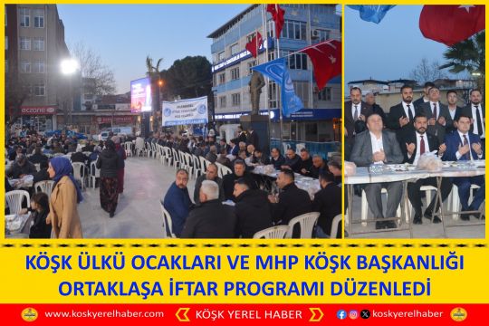 KÖŞK ÜLKÜ OCAKLARI VE MHP KÖŞK BAŞKANLIĞI ORTAKLAŞA İFTAR PROGRAMI DÜZENLEDİ