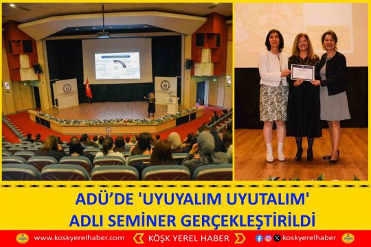 ADÜ’DE 'UYUYALIM UYUTALIM' ADLI SEMİNER GERÇEKLEŞTİRİLDİ