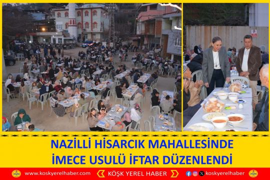 NAZİLLİ HİSARCIK MAHALLESİNDE İMECE USULÜ İFTAR DÜZENLENDİ