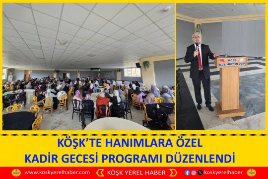 KÖŞK’TE HANIMLARA ÖZEL KADİR GECESİ PROGRAMI DÜZENLENDİ