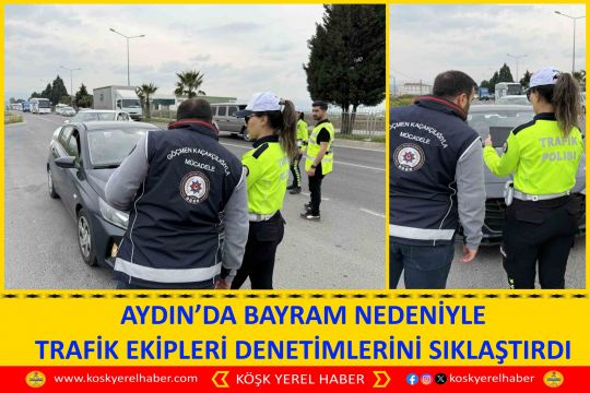 AYDIN’DA BAYRAM NEDENİYLE TRAFİK EKİPLERİ DENETİMLERİNİ SIKLAŞTIRDI