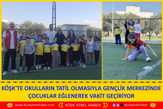 KÖŞK'TE OKULLARIN TATİL OLMASIYLA GENÇLİK MERKEZİNDE ÇOCUKLAR EĞLENEREK VAKİT GEÇİRİYOR