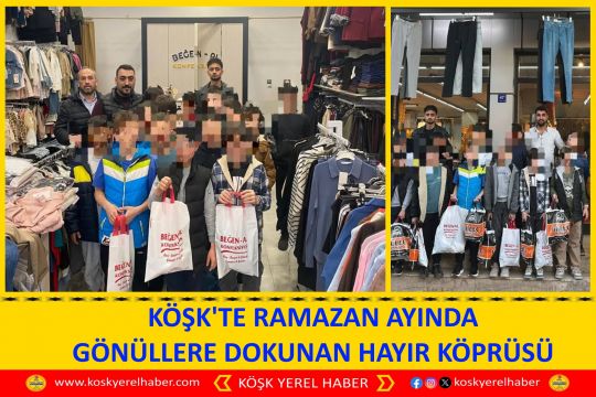 KÖŞK'TE RAMAZAN AYINDA GÖNÜLLERE DOKUNAN HAYIR KÖPRÜSÜ