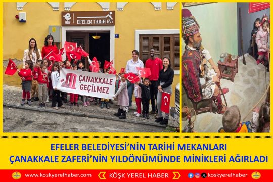 EFELER BELEDİYESİ’NİN TARİHİ MEKANLARI ÇANAKKALE ZAFERİ’NİN YILDÖNÜMÜNDE MİNİKLERİ AĞIRLADI