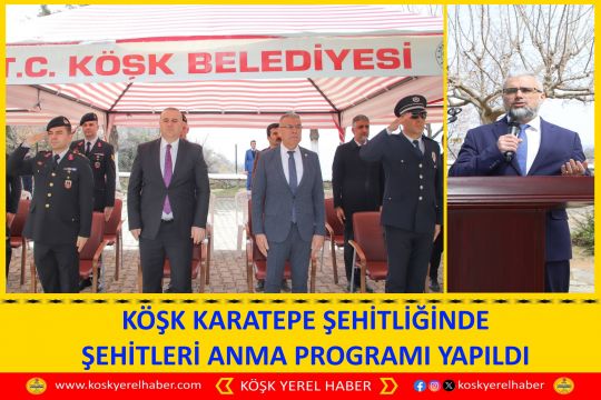 KÖŞK KARATEPE ŞEHİTLİĞİNDE ŞEHİTLERİ ANMA PROGRAMI YAPILDI