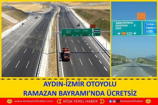 AYDIN-İZMİR OTOYOLU RAMAZAN BAYRAMI’NDA ÜCRETSİZ