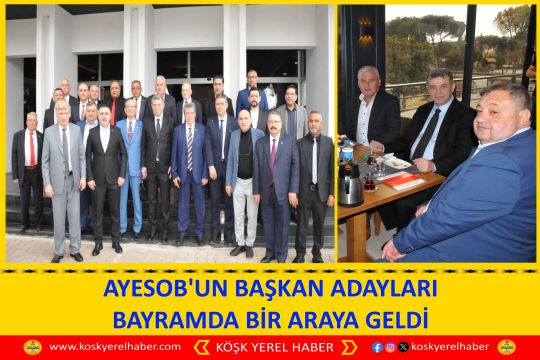 AYESOB'UN BAŞKAN ADAYLARI BAYRAMDA BİR ARAYA GELDİ