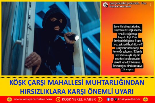 KÖŞK ÇARŞI MAHALLESİ MUHTARLIĞINDAN HIRSIZLIKLARA KARŞI ÖNEMLİ UYARI