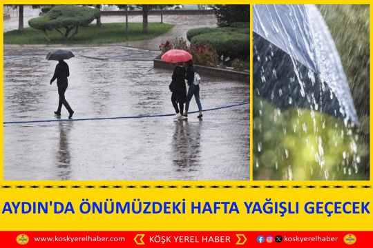 AYDIN'DA ÖNÜMÜZDEKİ HAFTA YAĞIŞLI GEÇECEK