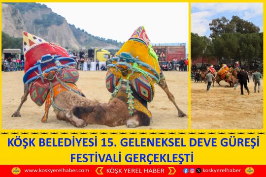 KÖŞK BELEDİYESİ 15. GELENEKSEL DEVE GÜREŞİ FESTİVALİ GERÇEKLEŞTİ
