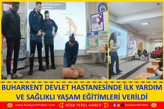 BUHARKENT DEVLET HASTANESİNDE İLK YARDIM VE SAĞLIKLI YAŞAM EĞİTİMLERİ VERİLDİ