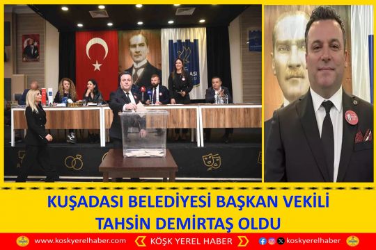 KUŞADASI BELEDİYESI BAŞKAN VEKİLİ TAHSİN DEMİRTAŞ OLDU