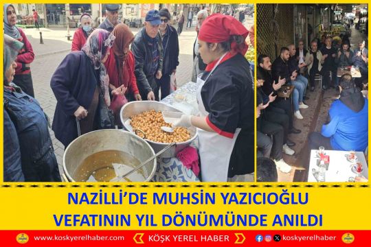 NAZİLLİ’DE MUHSİN YAZICIOĞLU VEFATININ YIL DÖNÜMÜNDE ANILDI