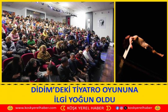 DİDİM’DEKİ TİYATRO OYUNUNA İLGİ YOĞUN OLDU