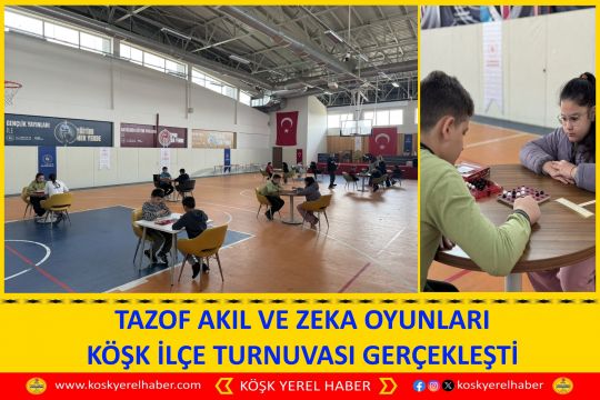 TAZOF AKIL VE ZEKA OYUNLARI KÖŞK İLÇE TURNUVASI GERÇEKLEŞTİ