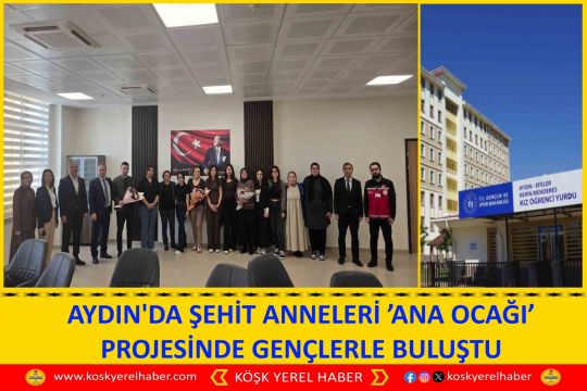 AYDIN'DA ŞEHİT ANNELERİ ’ANA OCAĞI’ PROJESİNDE GENÇLERLE BULUŞTU