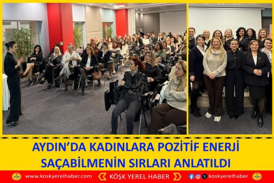 AYDIN’DA KADINLARA POZİTİF ENERJİ SAÇABİLMENİN SIRLARI ANLATILDI