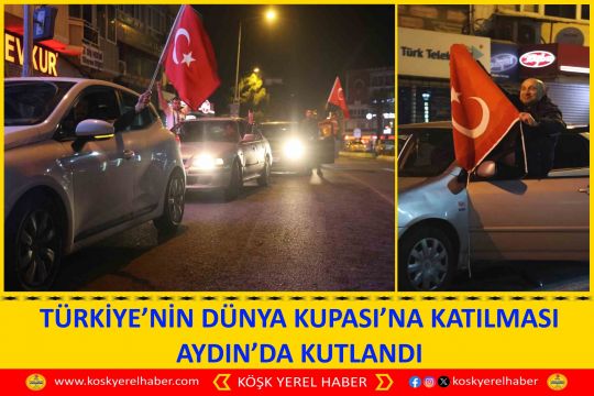 TÜRKİYE’NİN DÜNYA KUPASI’NA KATILMASI AYDIN’DA KUTLANDI