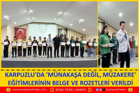 KARPUZLU'DA 'MÜNAKAŞA DEĞİL, MÜZAKERE' EĞİTİMLERİNİN BELGE VE ROZETLERİ VERİLDİ