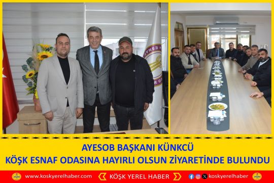 AYESOB BAŞKANI KÜNKCÜ KÖŞK ESNAF ODASINA HAYIRLI OLSUN ZİYARETİNDE BULUNDU