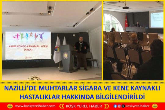 NAZİLLİ’DE MUHTARLAR SİGARA VE KENE KAYNAKLI HASTALIKLAR HAKKINDA BİLGİLENDİRİLDİ