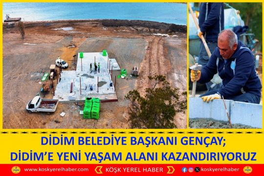 DİDİM BELEDİYE BAŞKANI GENÇAY; DİDİM’E YENİ YAŞAM ALANI KAZANDIRIYORUZ