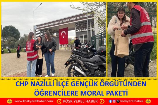 CHP NAZİLLİ İLÇE GENÇLİK ÖRGÜTÜNDEN ÖĞRENCİLERE MORAL PAKETİ