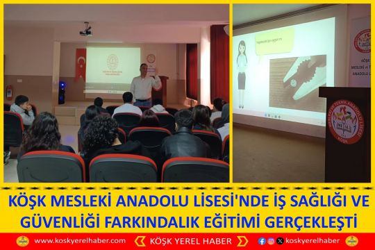 KÖŞK MESLEKİ ANADOLU LİSESİ'NDE İŞ SAĞLIĞI VE GÜVENLİĞİ FARKINDALIK EĞİTİMİ GERÇEKLEŞTİ