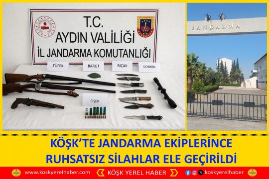 KÖŞK’TE JANDARMA EKİPLERİNCE RUHSATSIZ SİLAHLAR ELE GEÇİRİLDİ