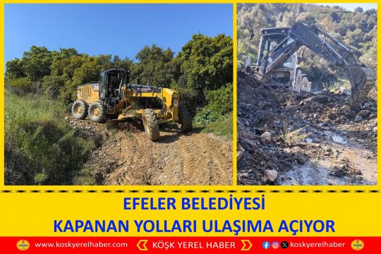 EFELER BELEDİYESİ KAPANAN YOLLARI ULAŞIMA AÇIYOR