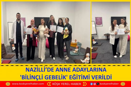 NAZİLLİ’DE ANNE ADAYLARINA ’BİLİNÇLİ GEBELİK’ EĞİTİMİ