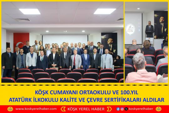 KÖŞK CUMAYANI ORTAOKULU VE 100.YIL ATATÜRK İLKOKULU KALİTE VE ÇEVRE SERTİFİKALARI ALDILAR