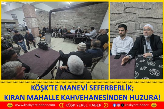 KÖŞK'TE MANEVİ SEFERBERLİK; KIRAN MAHALLE KAHVEHANESİNDEN HUZURA!