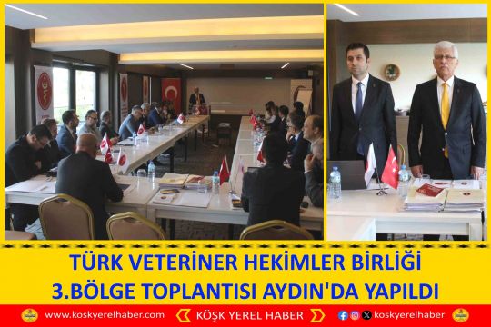 TÜRK VETERİNER HEKİMLER BİRLİĞİ 3.BÖLGE TOPLANTISI AYDIN'DA YAPILDI