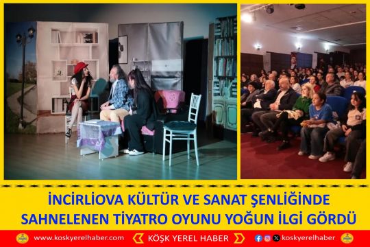 İNCİRLİOVA KÜLTÜR VE SANAT ŞENLİĞİNDE SAHNELENEN TİYATRO OYUNU YOĞUN İLGİ GÖRDÜ