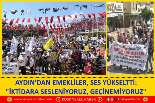 AYDIN'DAN EMEKLİLER, SES YÜKSELTTİ: "İKTİDARA SESLENİYORUZ, GEÇİNEMİYORUZ"