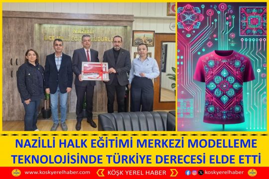 NAZİLLİ HALK EĞİTİMİ MERKEZİ MODELLEME TEKNOLOJİSİNDE TÜRKİYE DERECESİ ELDE ETTİ