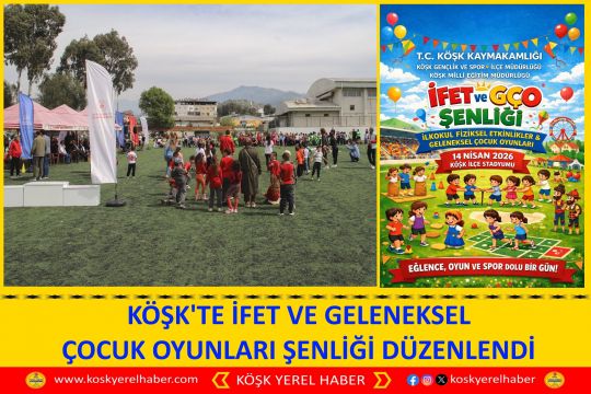 KÖŞK'TE İFET VE GELENEKSEL ÇOCUK OYUNLARI ŞENLİĞİ DÜZENLENDİ